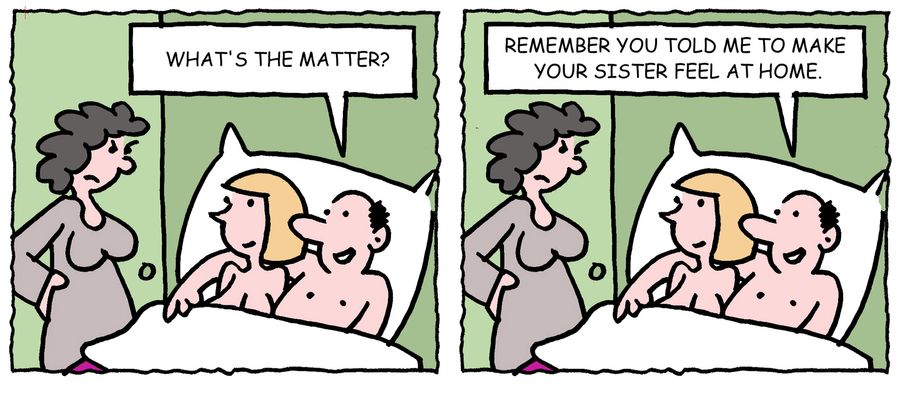 'What's the matter? Remember you told me to make your sister feel at home.'