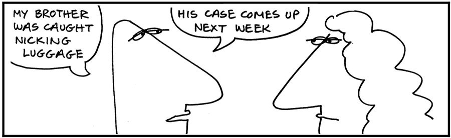 'My brother was caught nicking luggage.'