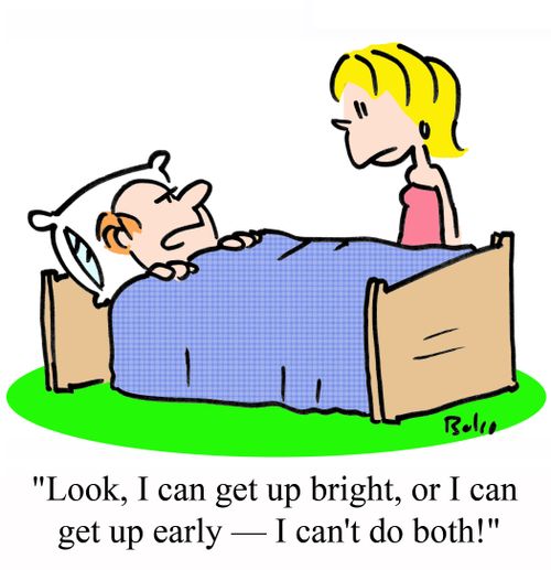 'Look, I can get up bright, or I can get up early - I can't do both!'