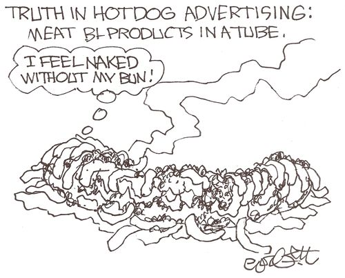 Truth in hotdog advertising: Meat bi-products in a tube: 'I feel naked without my bun!'