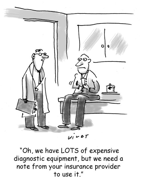 'Oh, we have LOTS of expensive diagnostic equipment, but we need a note from your insurance provider to use it.'