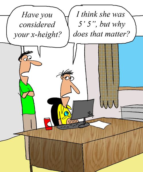 'Have you considered your x-height?'  