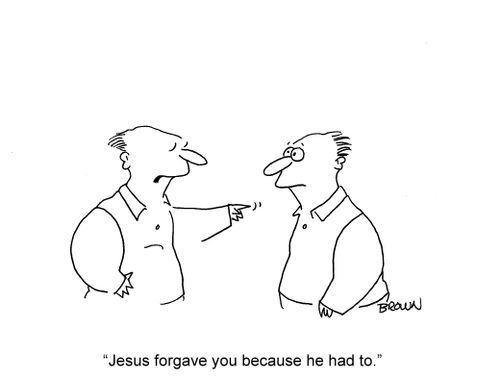 'Jesus forgave you because he had to.'