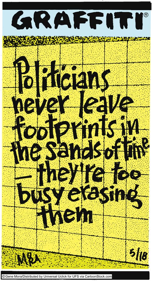 Politicians never leave footprints in the sand of time - they're too busy erasing them.