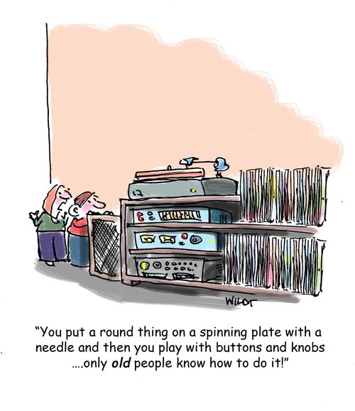 'You put a round thing on a spinning plate with a needle and then you play with buttons and knobs...only old people know how to do it.'