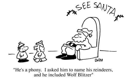 He's a phony. I asked him to name his reindeer, and he included Wolf Blitzer
