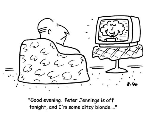 'Good evening. Peter Jennings is ff tonight, and I'm some ditzy blonde...'