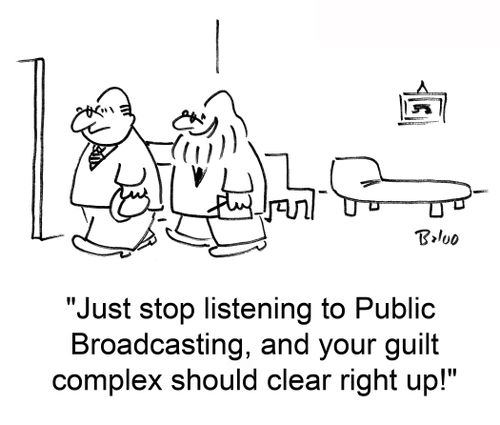 'Just stop listening to Public Broadcasting, and your guilt complex should clear right up!'