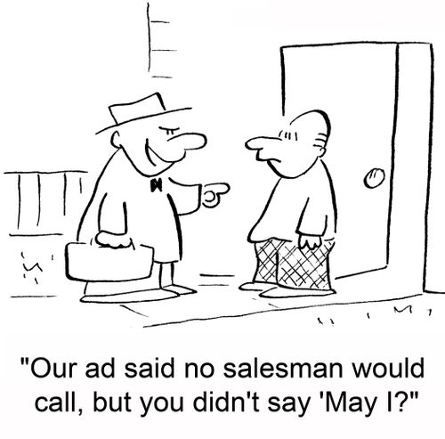 'Our ad said no salesman would call, but you didn't say 'May I?''