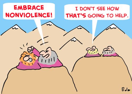 'Embrace nonviolence!', 'I don't see how THAT'S going to help.'
