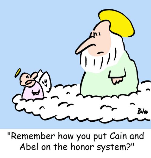 'Remember how you put Cain and Abel on the honor system'