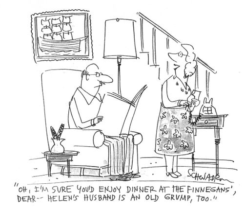 Oh, I'm sure you'd enjoy dinner at the Finnegans' dear - Helen's husband is an old grump.