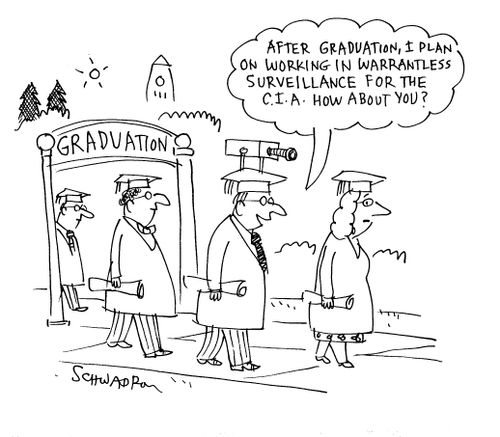 'After Graduation, I plan on working in warrantless surveillance by the C.I.A. How about you?'