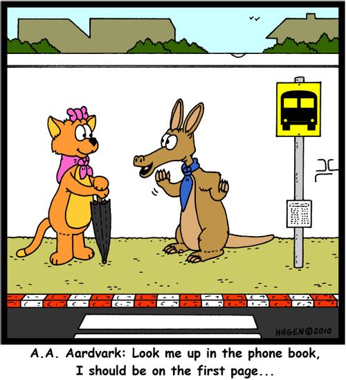 'A.A. Aardvark: Look me up in the phone book, I should be on the first page...'