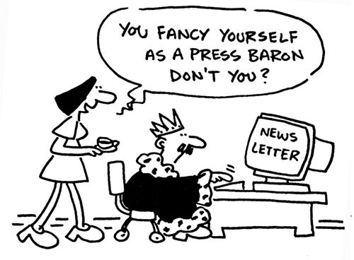 'You fancy yourself as a press baron, don't you?'