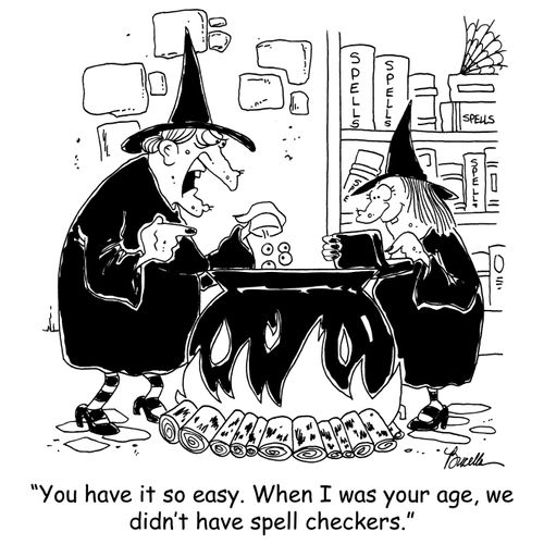 'You have it easy. When I was your age, we didn't have spell checkers.'