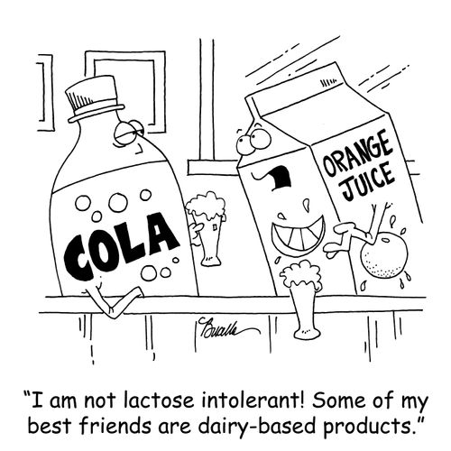'I am not lactose intolerant! Some of my best friends are dairy-based products.'