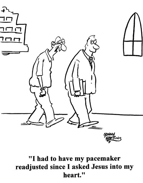 'I had to have my pacemaker readjusted since I asked Jesus into my heart.'