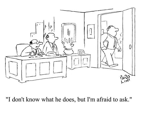 'I don't know what he does, but I'm afraid to ask.'