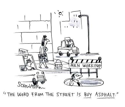 'The word form the street is buy asphalt.'