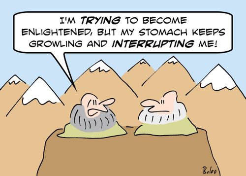 'I'm trying to become enlightened, but my stomach keeps growling and interrupting me!'
