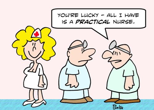 'You're lucky -- all I have is a PRACTICAL nurse.'