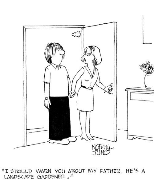'I should warn you about my father. He's a landscape gardener.'