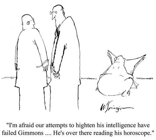 'I'm afraid our attempts to heighten his intelligence have failed Gimmons...He's over there reading his horrorscope.'