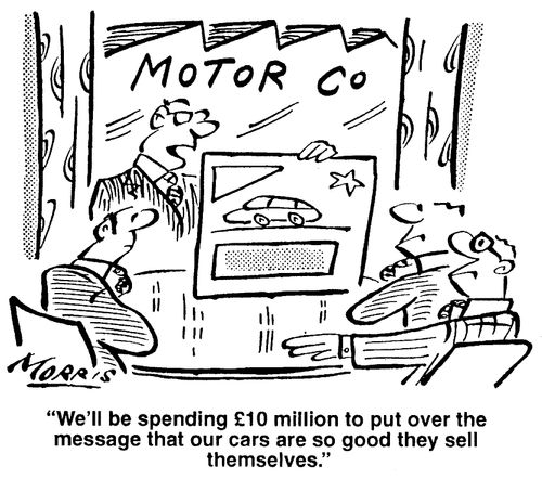 "We'll be spending £10 million to put over the message that our cars are so good they sell themselves."