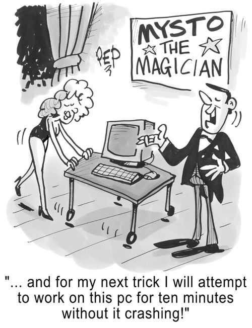 "And for my next trick, I will attempt to work on this PC for ten minutes without it crashing!"
