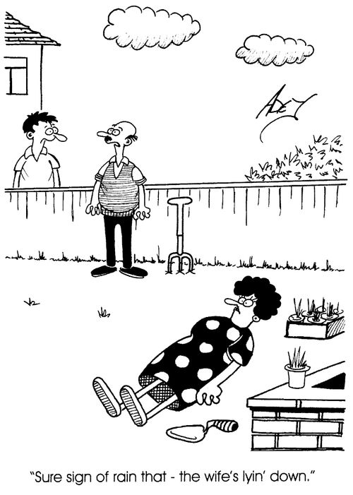 "Sure sign of rain that- the wife's lyin' down."