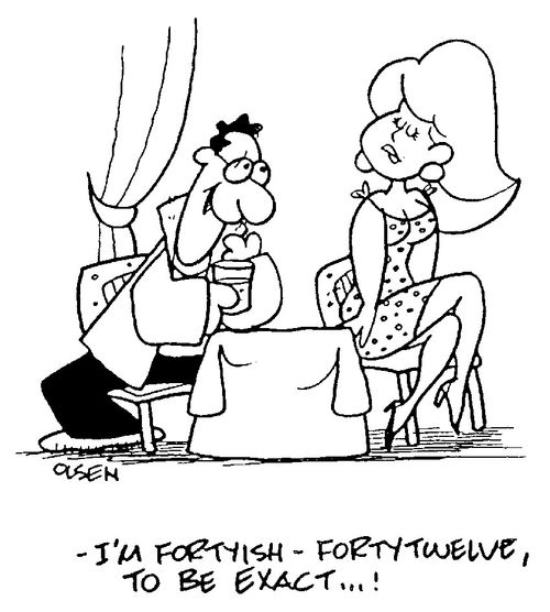 "I'm fortyish, forty twelve to be exact"