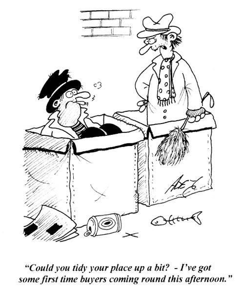 'Could you tidy your place up a bit? - I've got some first time buyers coming round this afternoon.'