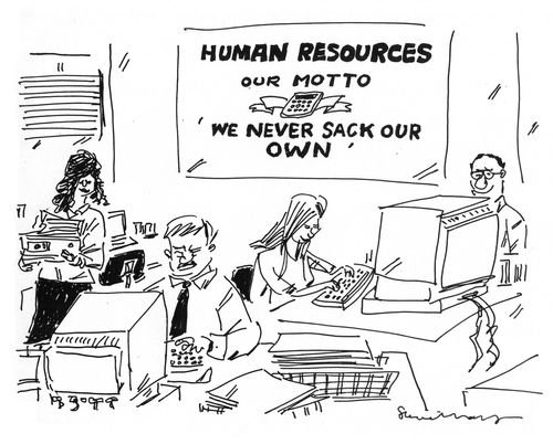 Human Resource department's motto: 'We never sack our own'.