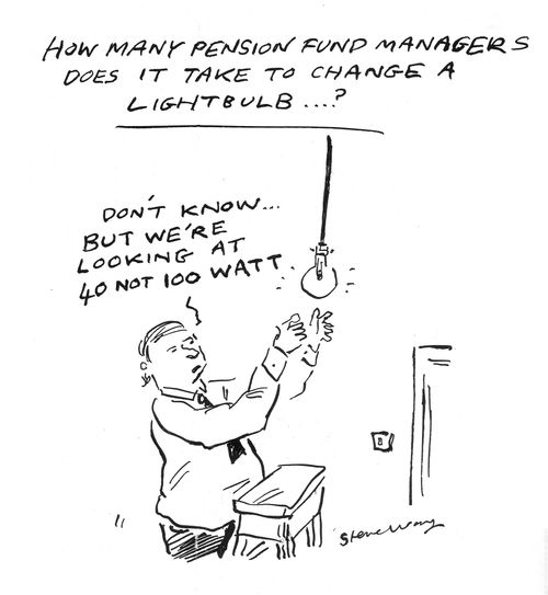 'How many pension fund managers does it take to change a lightbulb...?'