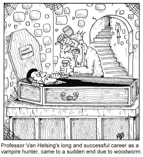 Professor Van Helsing's long and successful career as a vampire hunter, came to a sudden end due to woodworm.