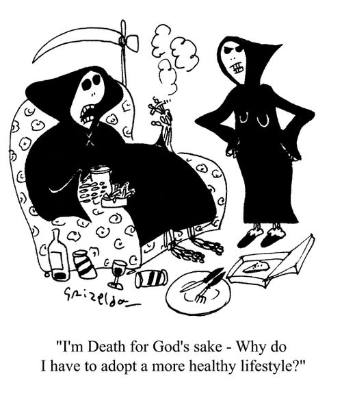 'I'm death for goodness sake - why do I have to adopt a more healthy lifestyle?'
