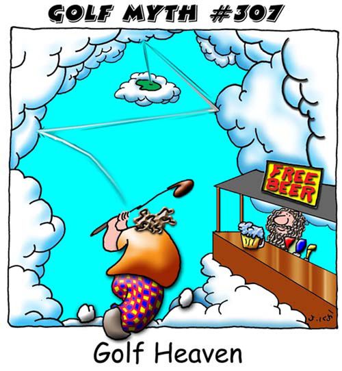 "Golf Myth #307 - Golf Heaven."