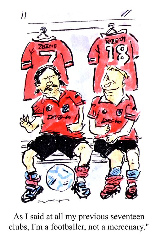 'As I said at all my previous seventeen clubs, I'm a footballer, not a mercenary.'