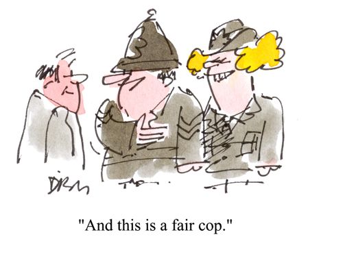 'And this is a fair cop.'
