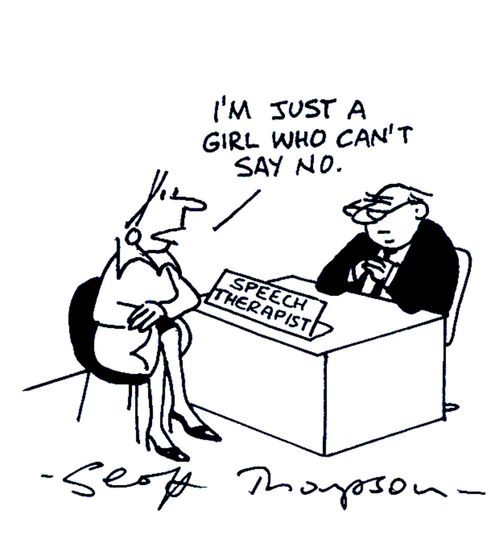 'I'm just a girl who can't say no.' (Woman at a speech therapist).