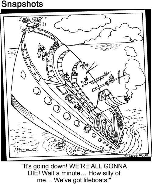 'It's going down! WE'RE ALL GONNA DIE! Wait a minute... How silly of me... We've got lifeboats!'