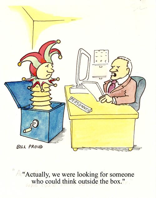 'Actually, we were looking for someone who could think outside the box.'