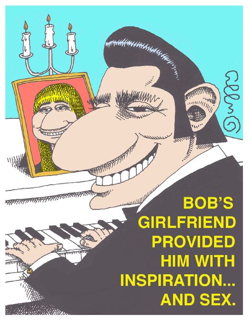 Bob's girlfriend provided him with inspiration...and sex.
