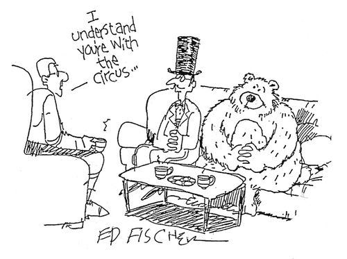 "I understand you're with the circus."