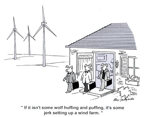 'If it isn't some wolf huffing and puffing, it's some jerk setting up a wind farm.'