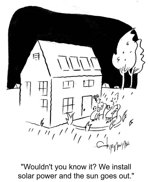 'Wouldn't you know it? We install solar power and the sun goes out.'