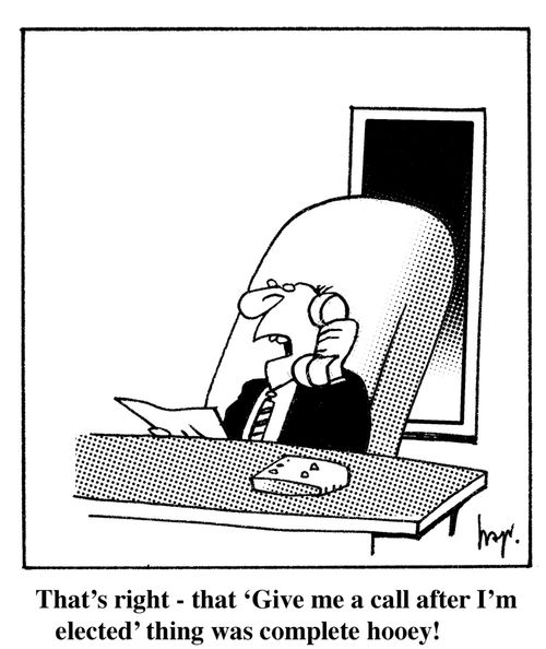 That's right - that 'Give me a call after I'm elected' thing was complete hooey!