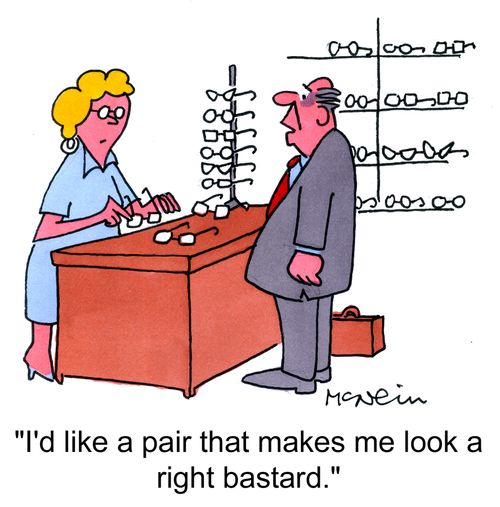 'I'd like a pair that makes me look a right ba***rd.'