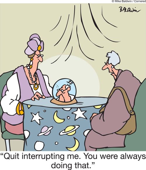 'Quit interrupting me. You were always doing that.'